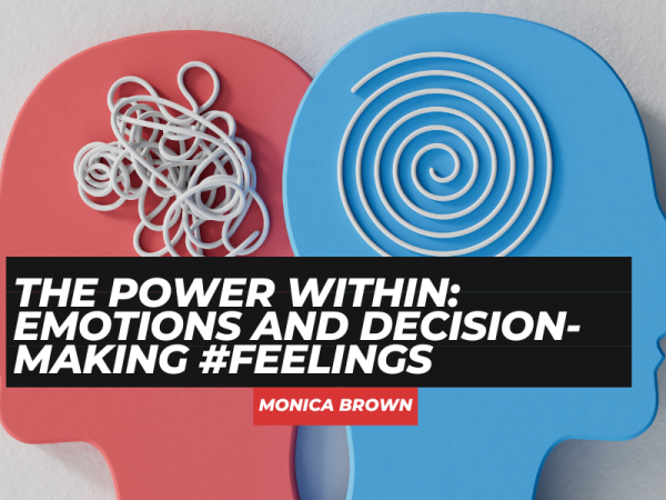 The Power Within: Emotions and Decision-Making #Feelings