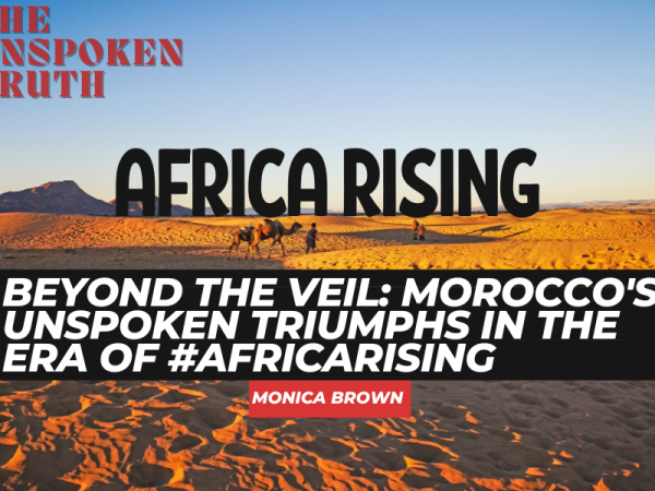 Beyond the Veil: Morocco’s Unspoken Triumphs in the Era of #AfricaRising