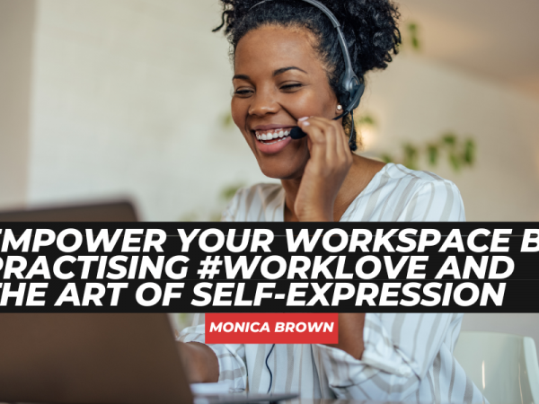 Empower Your Workspace by practising #WorkLove and the Art of Self-Expression