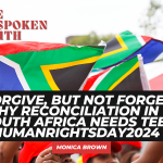 Forgive, But Not Forget: Why Reconciliation in South Africa Needs Teeth #HumanRightsDay2024