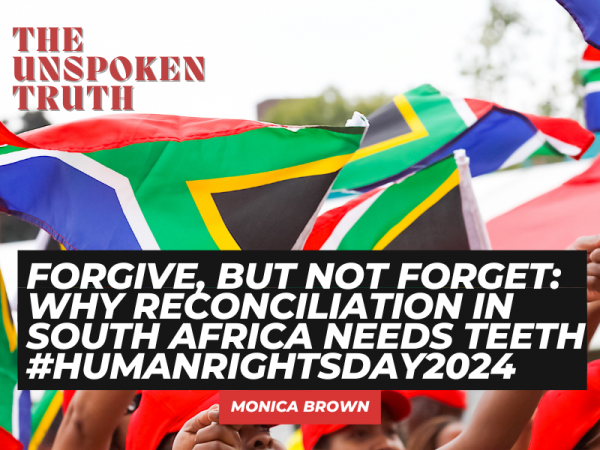Forgive, But Not Forget: Why Reconciliation in South Africa Needs Teeth #HumanRightsDay2024