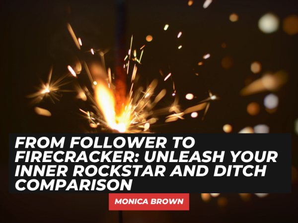 From Follower to Firecracker: Unleash Your Inner Rockstar and Ditch Comparison #selfworth