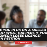 Are you in UK on a Skilled Visa? What happens if your sponsor loses licence: Sign Petition