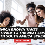 Monica Brown Takes Activism to the Next Level with South Africa Scream #SelfWorth