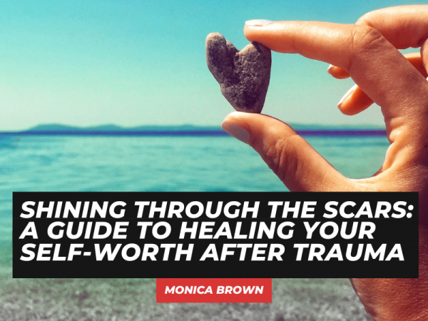 Shining Through the Scars: A Guide to Healing Your Self-Worth After Trauma #selfworth