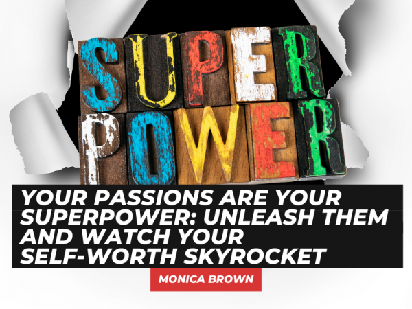 Your Passions are Your Superpower: Unleash Them and Watch Your Self-Worth Skyrocket #selfworth