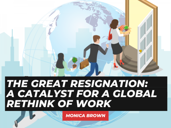 The Great Resignation: A Catalyst for a Global Rethink of Work