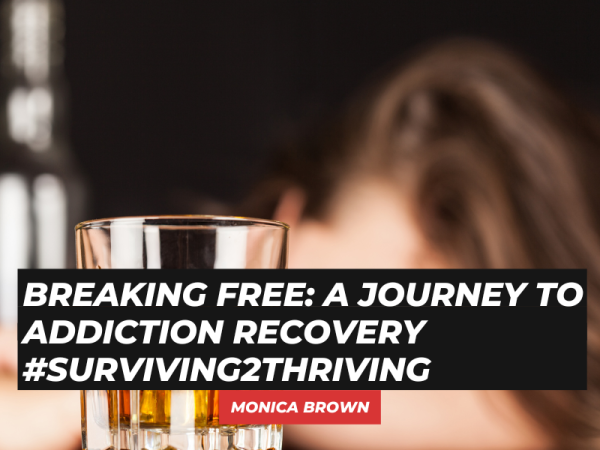 Breaking Free: A Journey to Addiction Recovery #Surviving2Thriving