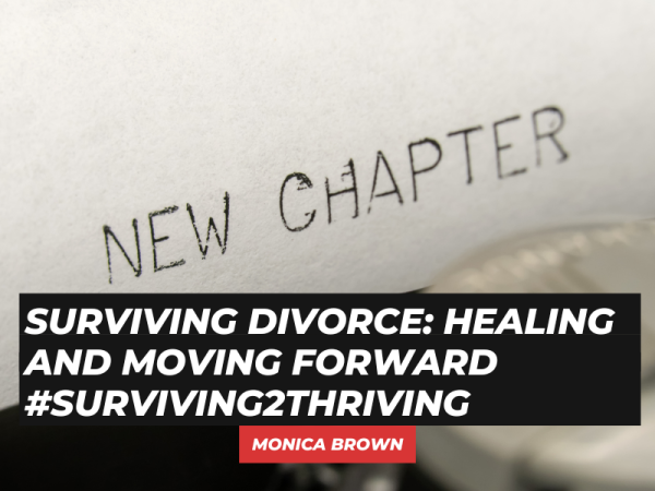Surviving Divorce: Healing and Moving Forward #Surviving2Thriving