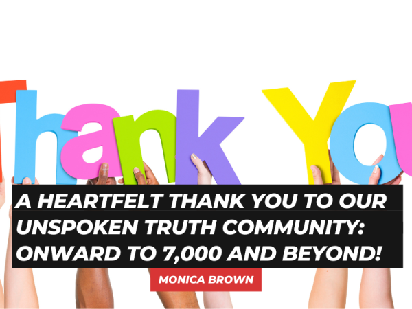 A Heartfelt Thank You to Our Unspoken Truth Community: Onward to 7,000 and Beyond!